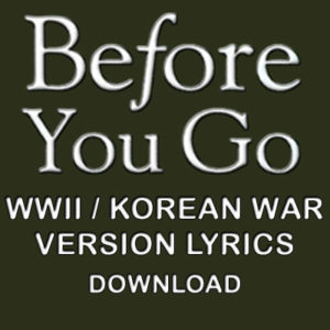 "Before You Go" WWII/Korea Lyrics